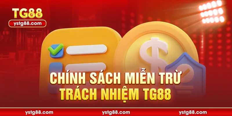 Miễn Trừ Trách Nhiệm TG88 – Quy Định Pháp Lý Mới Nhất 2026 1 Chính sách Miễn trừ trách nhiệm TG88