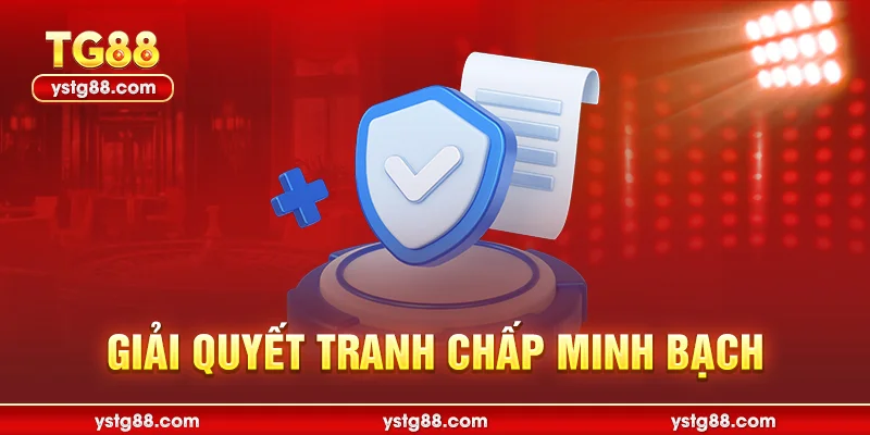 Miễn Trừ Trách Nhiệm TG88 – Quy Định Pháp Lý Mới Nhất 2026 3 Giải quyết tranh chấp minh bạch