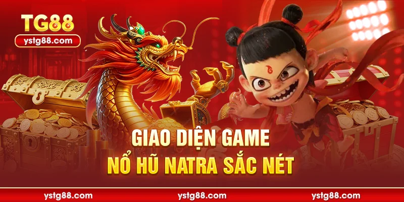 Bí kíp chơi nổ hũ natra đỉnh cao tại nhà cái TG88 1 Giao diện game nổ hũ natra sắc nét