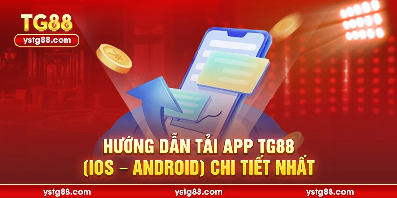 Tải app TG88 – Hướng dẫn cài đặt iOS & Android nhận ưu đãi 1 Hướng dẫn tải app TG88 (IOS - Android) chi tiết nhất