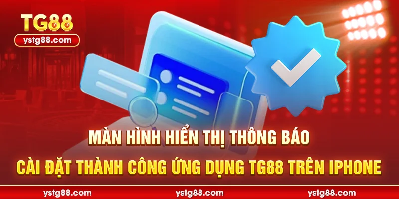 Tải app TG88 – Hướng dẫn cài đặt iOS & Android nhận ưu đãi 3 Màn hình hiển thị thông báo cài đặt thành công ứng dụng TG88 trên iPhone